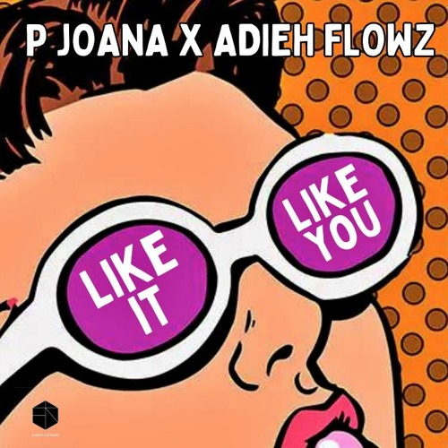 P Joana, Adieh Flowz - Like It, Like You