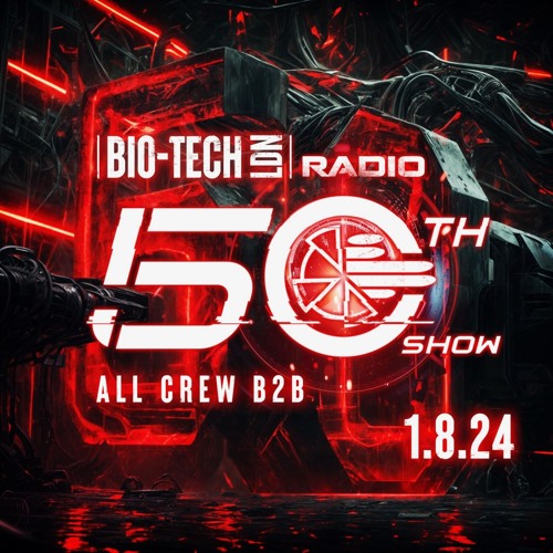 The BIO-TECH Radio Show – 01.08.24 – 50th Show Celebration – All Crew B2B