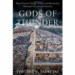 (PDF)(Read) Gods of Thunder: How Climate Change, Travel, and Spirituality Reshaped Precolonial Ameri