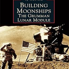 DOWNLOAD EBOOK 📑 Building Moonships: The Grumman Lunar Module (Images of America) by