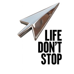 LIFE DON’T STOP (jaysea)