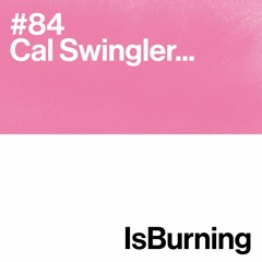 Cal Swingler Is Burning... #84