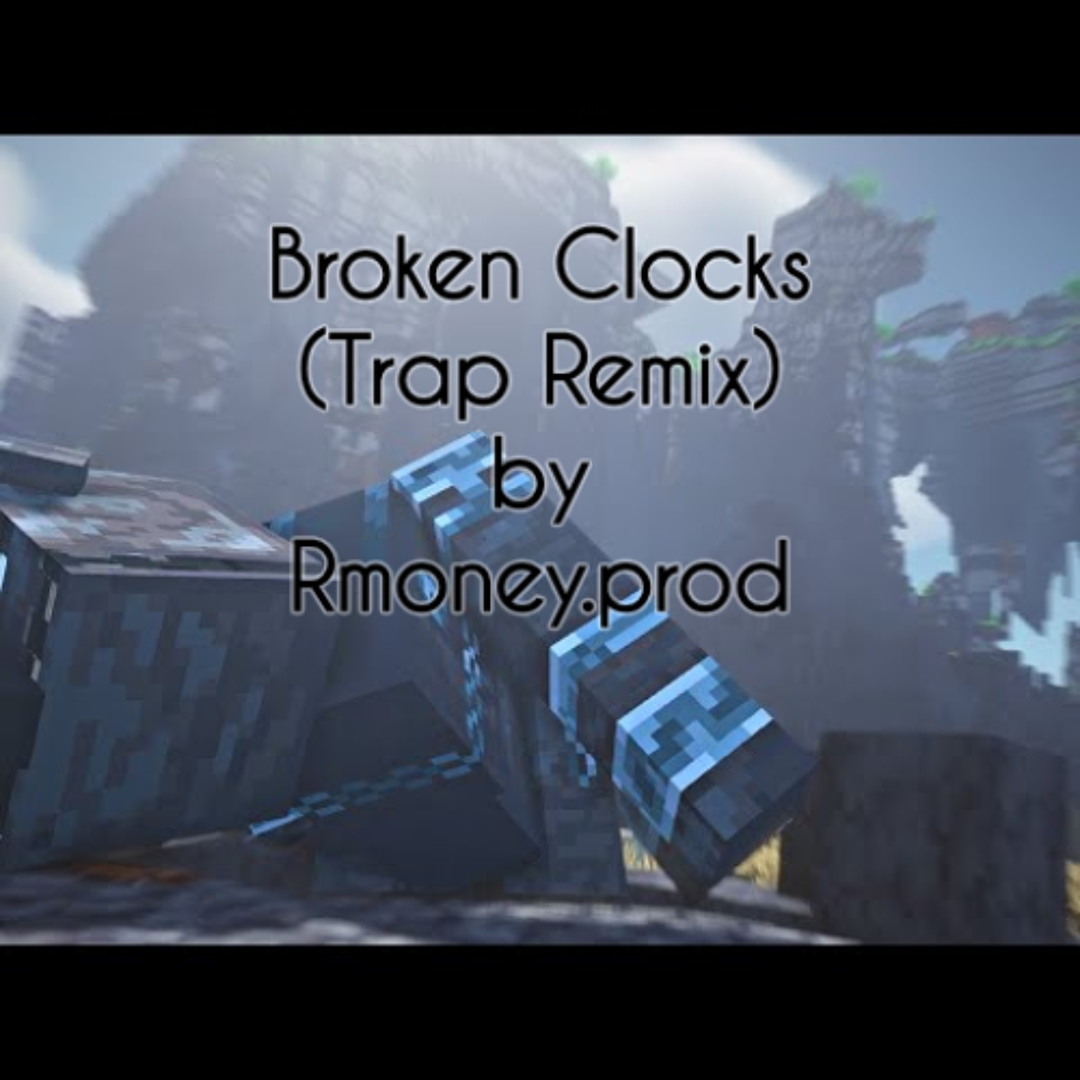 Stream Broken Clocks (Minecraft trap remix) by Rmoney.prod | Listen ...