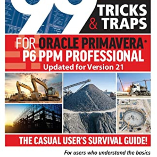 Access PDF 📃 99 Tricks and Traps for Oracle Primavera P6 PPM Professional Updated fo