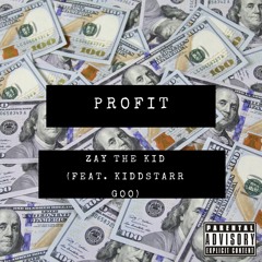 Zaythekid (feat. KIDDSTARR GOO)- Profit