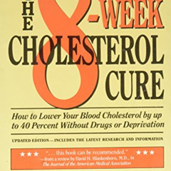 download PDF 💑 The 8-Week Cholesterol Cure: How to Lower Your Blood Cholesterol by U