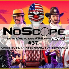 NoScope #37 : Crime Boss, Tainted Grail, Yupitergrad 2 et GRAPPIN