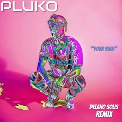Pluko - Your Skin (Delano Solis REMIX)