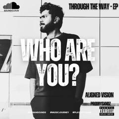 WHO ARE YOU- ALIGNED VISION ( Prodbysxndz )
