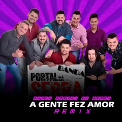 Banda Portal da Serra - A Gente Fez Amor (Samuka Perfect & Erineu Souza Remix)