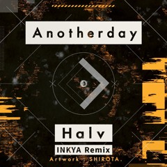 Halv - Anotherday (INKYA Remix)