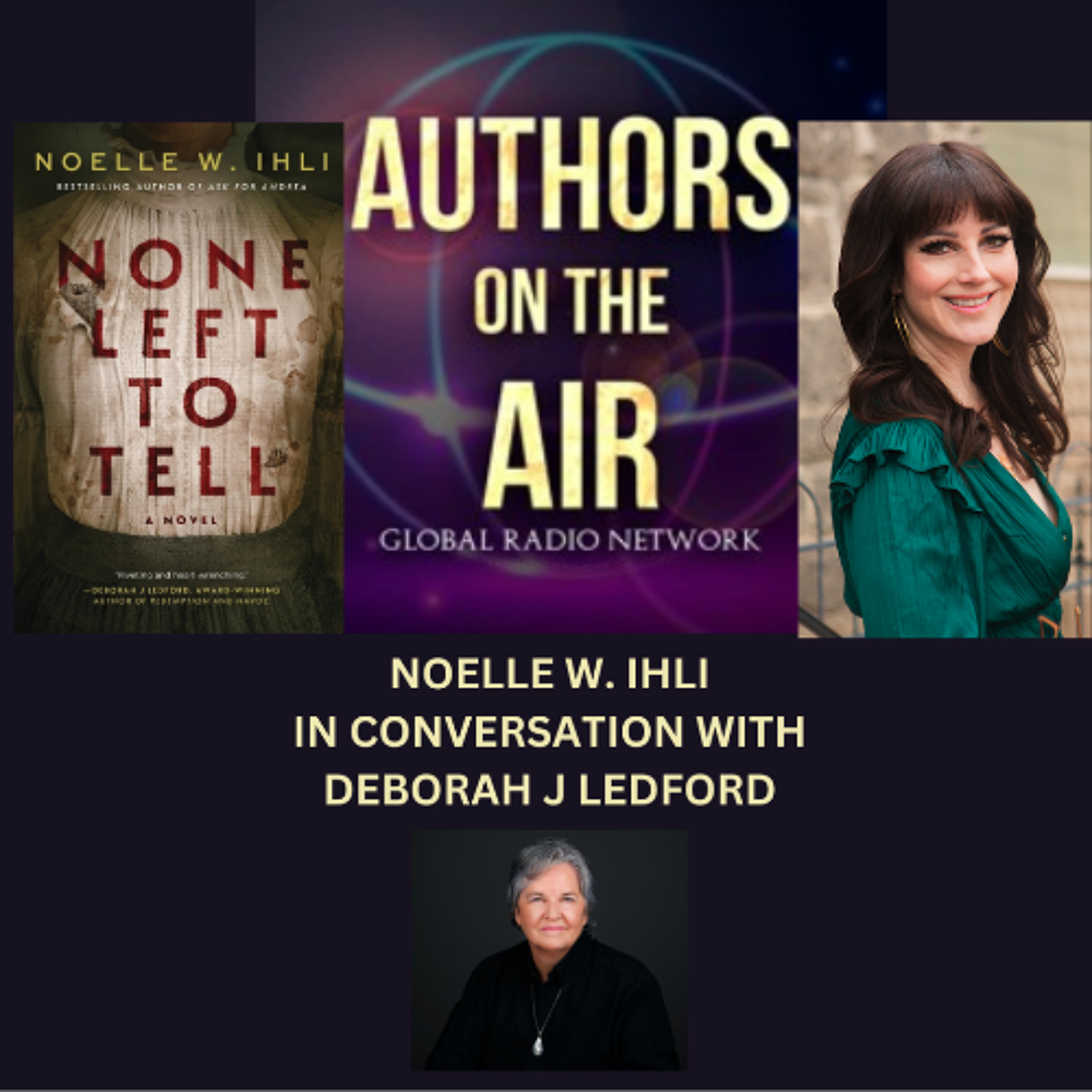 cover of episode Noelle W. Ihli-NONE LEFT TO TELL-in Conversation with Deborah J Ledford Authors on the Air Ep 4