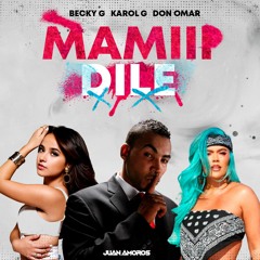 Mamiii x Dile - Becky G, Karol G x Don Omar (Juan Amorós Mashup)