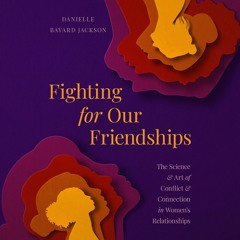 FIGHTING FOR OUR FRIENDSHIPS by Danielle Bayard Jackson read by the Author