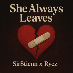 She Always Leaves X Ryez