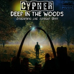 CYPHER (Deep In The Woods) LIVE 3 - 21 - 20