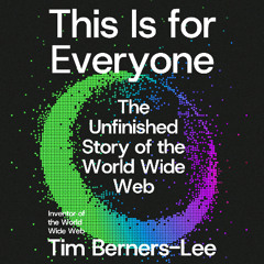 This Is for Everyone by Tim Berners-Lee, audiobook excerpt