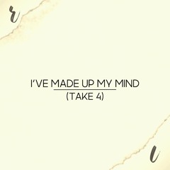 I've made up my Mind