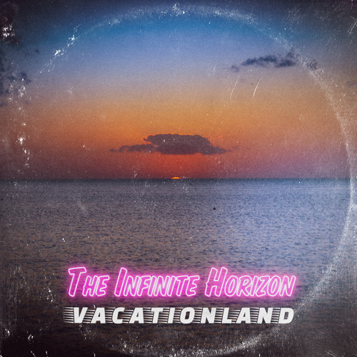 VACATIONLAND #31 The Infinite Horizon