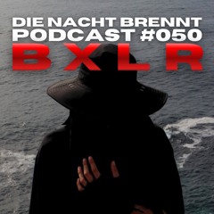 #050 - BXLR - DIE NACHT BRENNT PODCAST