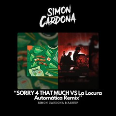 [FREE] SORRY 4 THAT MUCH VS La Locura Automática Remix (Mashup)