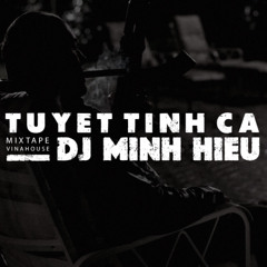 MIXTAPE | VINA HOUSE - TUYỆT TÌNH CA - MINH HIẾU MIX