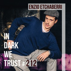 Enzio Etchaberri - IN DARK WE TRUST #212