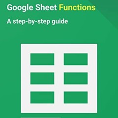 [GET] [EBOOK EPUB KINDLE PDF] Google Sheet Functions: A step-by-step guide (Google Wo