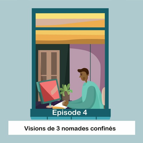 Visions de 3 grands nomades confinés