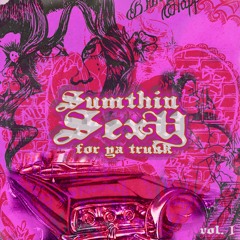 Sumthin' Sexy For Ya Trunk Vol. 1