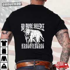 No More Sheeple Hang Over Gang Shirt
