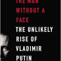 [Download] KINDLE 📤 The Man Without a Face: The Unlikely Rise of Vladimir Putin by M