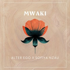 MWAKI - ALTER EGO X SOFIYA NZAU