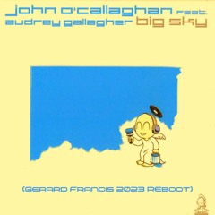 John O'Callaghan Ft Audrey Gallagher - Big Sky (Gerard Francis 2023 Reboot)**Free Download**