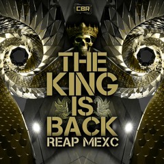 REAP MEXC - The King Is Back [CBR-012]