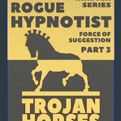 PDF/READ 💖 The Force of Suggestion: part 3 - Trojan Horses.     Kindle Edition [PDF]