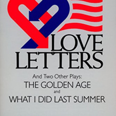 View EBOOK 📤 Love Letters and Two Other Plays: The Golden Age, What I Did Last Summe