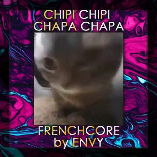 CHIPI CHIPI CHAPA CHAPA (FRENCHCORE)