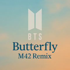 BTS - Butterfly (M42 Remix)