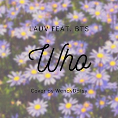 Who by Lauv Feat. BTS (Cover by WendyDaisy)