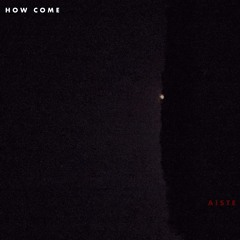 Aiste - How Come