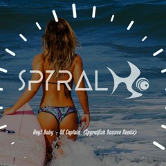 Hey! Baby - Ok Captain (Spyralfish 2021 Bounce Remix)