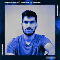 Premiere: Ignacio Arfeli - Talking To Whales [VOLTA Records]