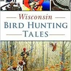 View KINDLE PDF EBOOK EPUB Wisconsin Bird Hunting Tales (Sports) by Ken M. Blomberg 📝