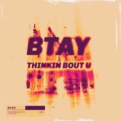 Thinkin Bout U - BTAY Edit