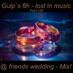 Gulp In The 6h Wedding - Lost Into Music Mix [30 - 06 - 2023] Part I - III