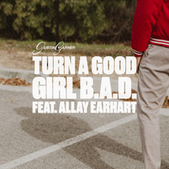 Turn a Good Girl B.A.D. (feat. Allay Earhart)