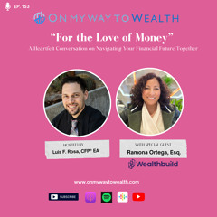153: For the Love of Money - A Heartfelt Conversation on Navigating Your Financial Future Together