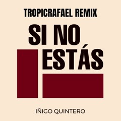 Íñigo Quintero - Si No Estás (TropicRafael Remix)