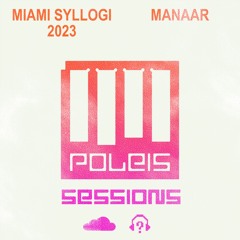 POLEIS SESSIONS - Episode MIAMI SYLLOGI 2023 Guestmix MANAAR